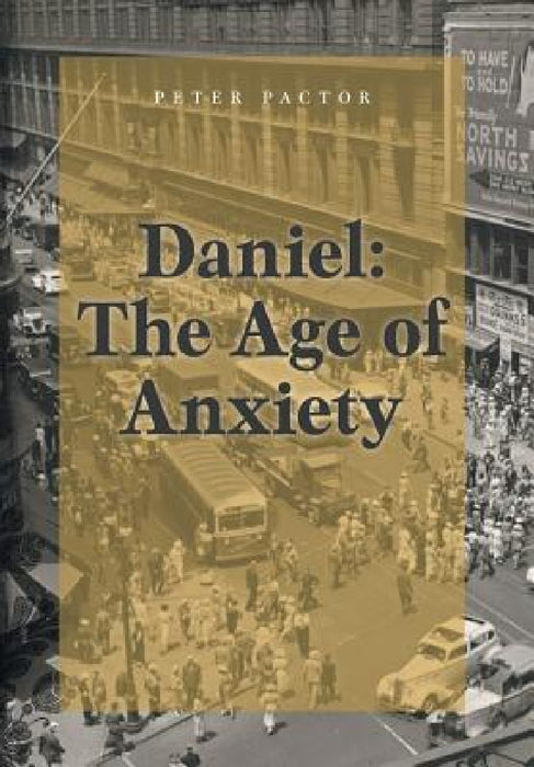 Daniel: The Age of Anxiety by Peter Pactor