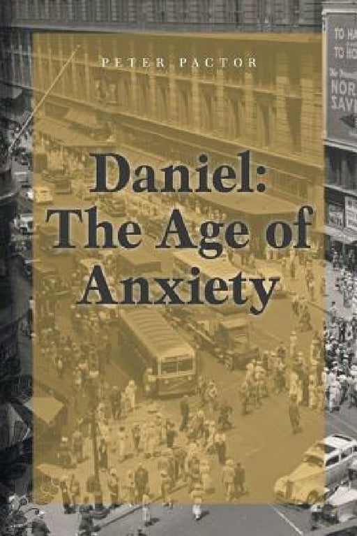 Daniel: The Age of Anxiety by Peter Pactor