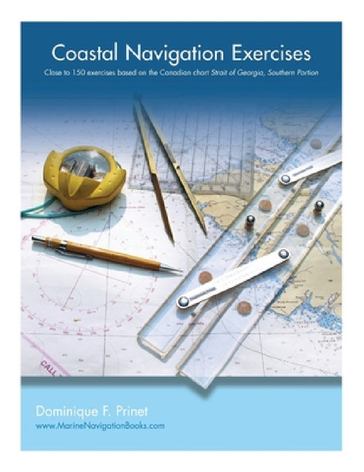 Coastal Navigation Exercises: Over 100 exercises based on the Canadian chart Strait of Georgia, Southern Portion by Dominique F. Prinet