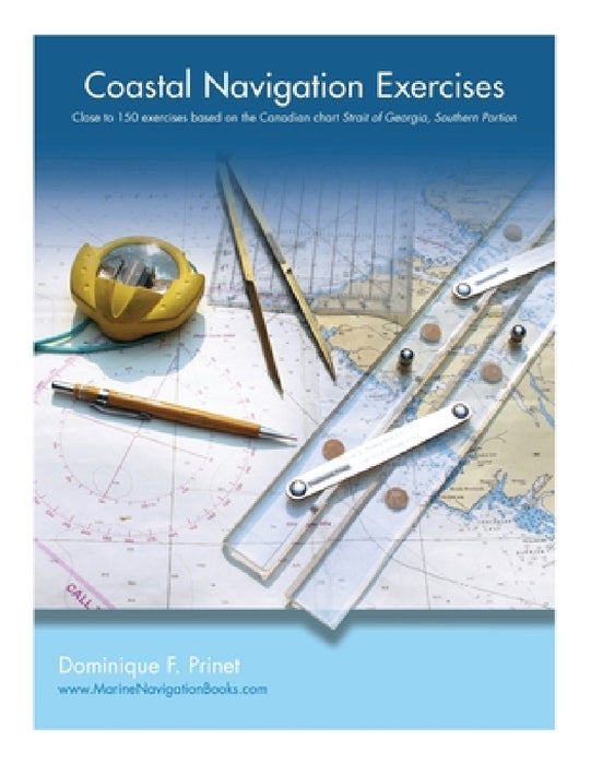 Coastal Navigation Exercises: Over 100 exercises based on the Canadian chart Strait of Georgia, Southern Portion by Dominique F. Prinet