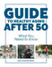 Guide To Healthy Aging After 50: What You Need To Know by Don Everett Bitle