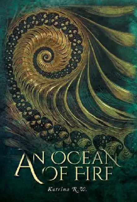 An Ocean Of Fire by Katrina R. W.