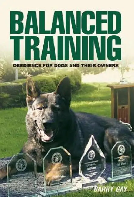Balanced Training: Obedience for Dogs and Their Owners by Barry Gay