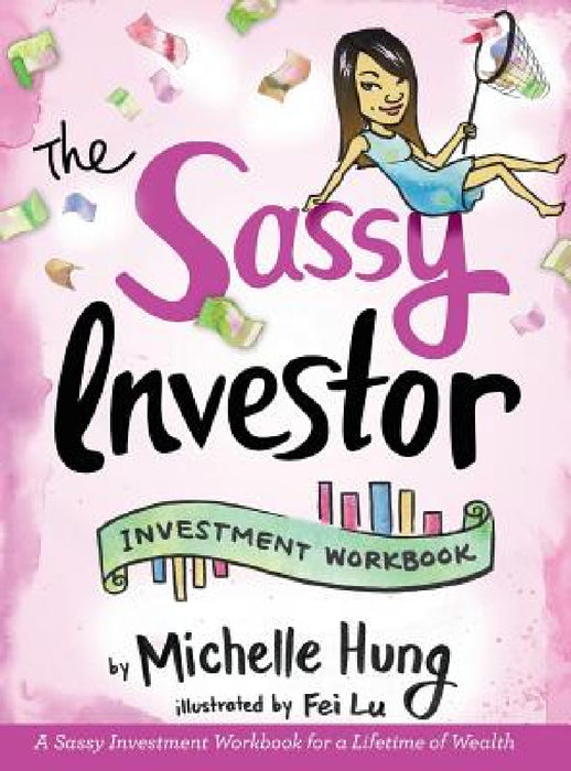 The Sassy Investor: Investment Workbook by Michelle Hung, Fei Lu