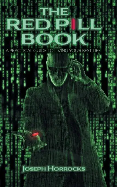 The Red Pill Book: A Practical Guide To Living Your Best Life by Joseph Horrocks