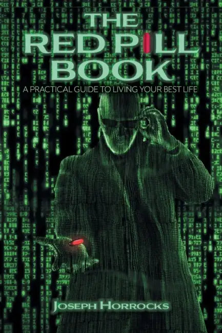 The Red Pill Book: A Practical Guide To Living Your Best Life by Joseph Horrocks