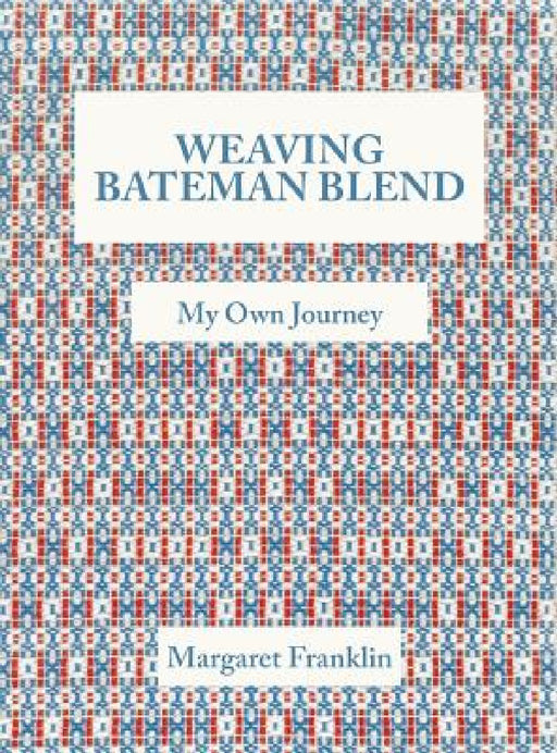 Weaving Bateman Blend: My Own Journey by Margaret Franklin