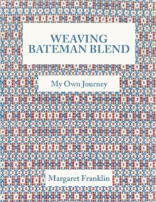 Weaving Bateman Blend: My Own Journey by Margaret Franklin