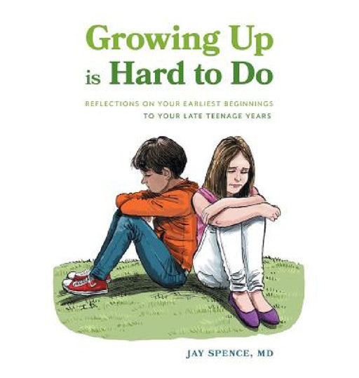 Growing Up Is Hard To Do: Reflections on your earliest beginnings to your late teenage years by Jay Spence, Ian Baker