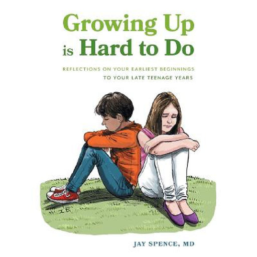 Growing Up Is Hard To Do: Reflections on your earliest beginnings to your late teenage years by Jay Spence, Ian Baker