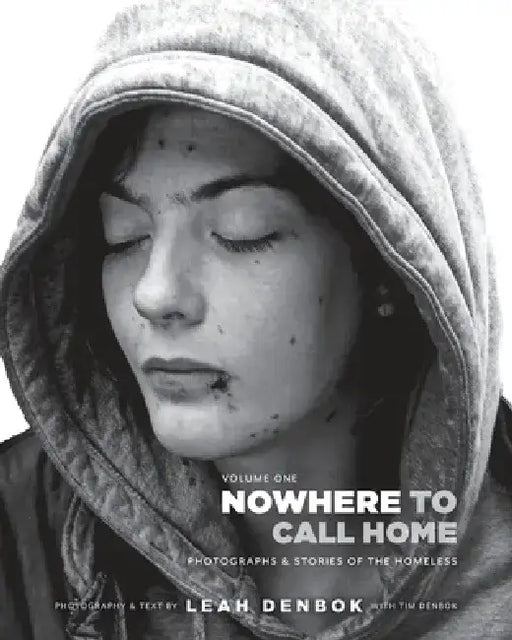 Nowhere to Call Home: Photographs and Stories of the Homeless by Leah Denbok