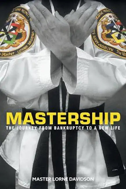 Mastership: The Journey from Bankruptcy to a New Life by Master Lorne Davidson