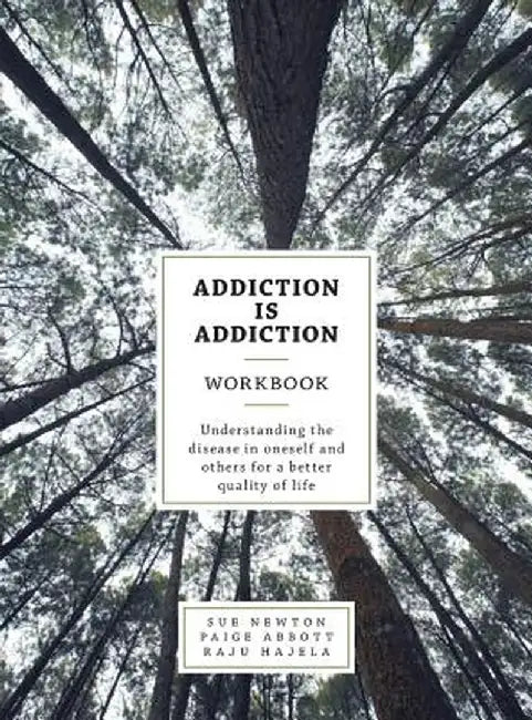 Addiction Is Addiction Workbook: Understanding the Disease in Oneself and Others for a Better Quality of Life. by Sue Newton