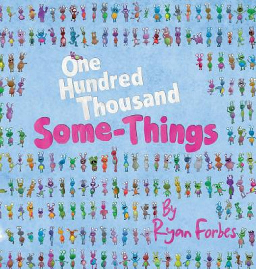 One Hundred Thousand Some-Things by Ryan Forbes, Ryan Forbes