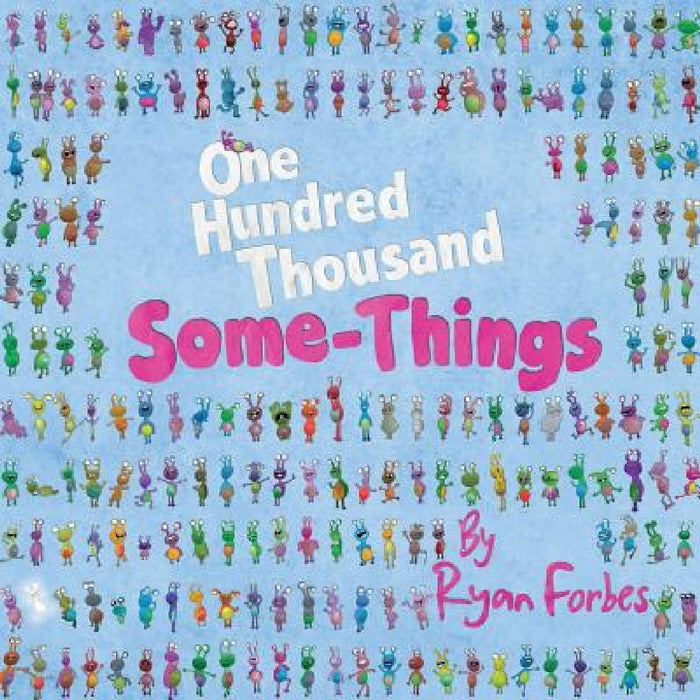One Hundred Thousand Some-Things by Ryan Forbes, Ryan Forbes