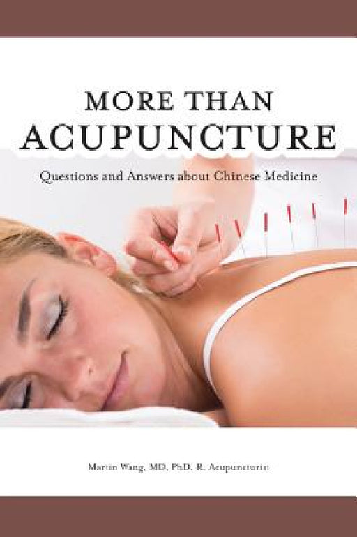 More Than Acupuncture: Questions and Answers about Chinese Medicine by Martin Wang