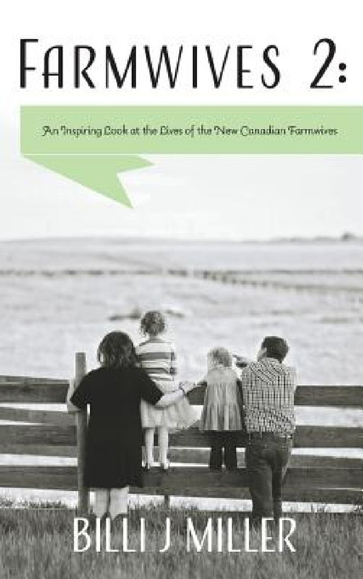 Farmwives 2: An Inspiring Look at the Lives of the New Canadian Farmwives by Billi J. Miller