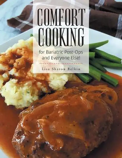 Comfort Cooking for Bariatric Post-Ops and Everyone Else! by Lisa Sharon Belkin