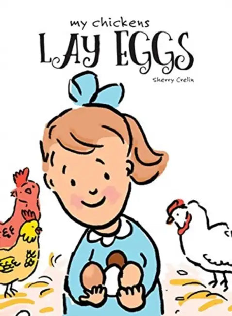 My Chickens Lay Eggs by Sherry Crelin