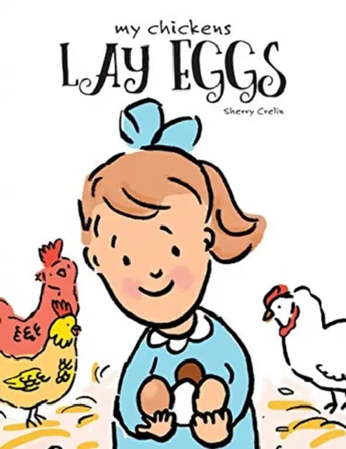 My Chickens Lay Eggs by Sherry Crelin