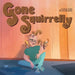 Gone Squirrelly by Luisa Izzo