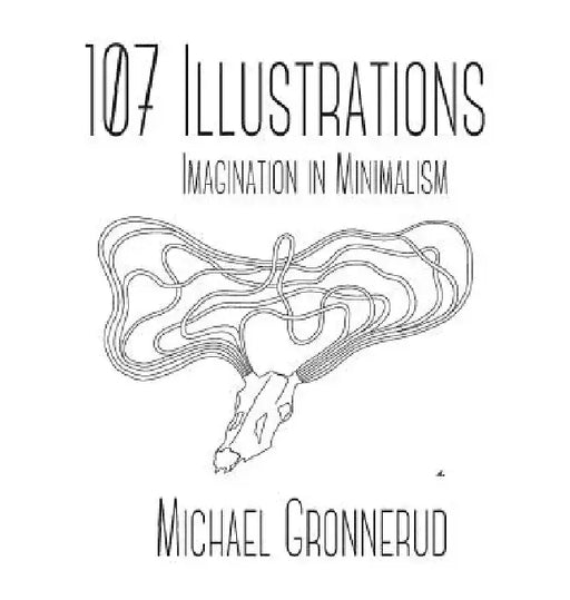 107 Illustrations: Imagination in Minimalism by Michael Gronnerud