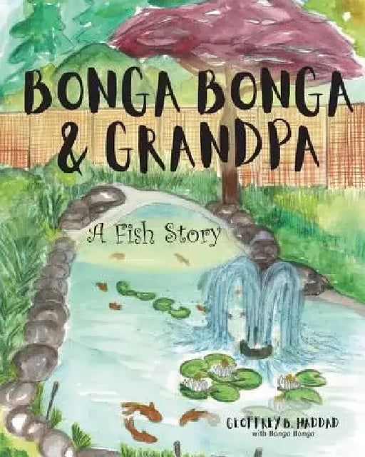 Bonga Bonga & Grandpa: A Fish Story by Geoffrey B. Haddad