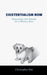 Existentialism Now: Realizing the Dream of a Whole Self by Christopher Bek