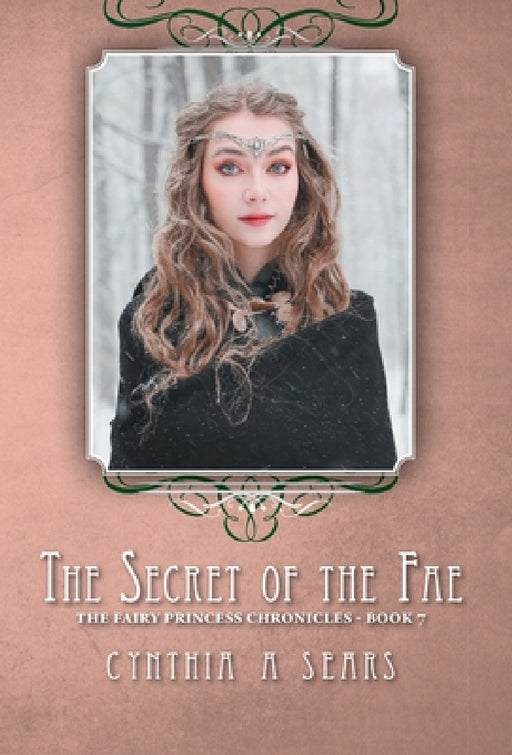 The Secret of the Fae: The Fairy Princess Chronicles - Book 7 by Cynthia A. Sears