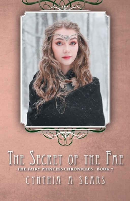 The Secret of the Fae: The Fairy Princess Chronicles - Book 7 by Cynthia A. Sears