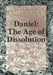 Daniel: The Age of Dissolution by Peter Pactor