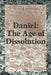 Daniel: The Age of Dissolution by Peter Pactor