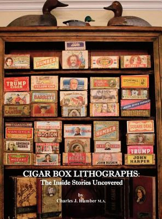 Cigar Box Lithographs: The Inside Stories Uncovered by Charles J. Humber