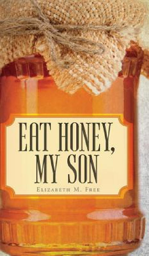 Eat Honey, My Son by Elizabeth M. Free