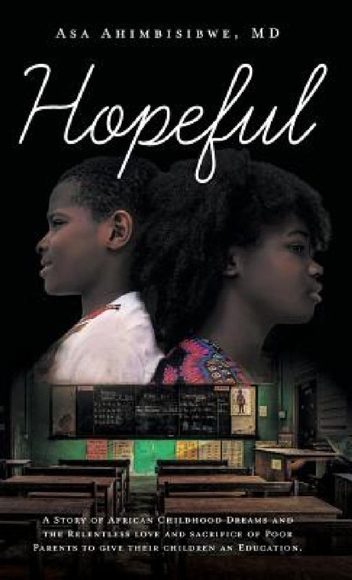 Hopeful: A Story of African Childhood Dreams and the Relentless love and sacrifice of Poor Parents to give their children an Education. by Asa Ahimbisibwe