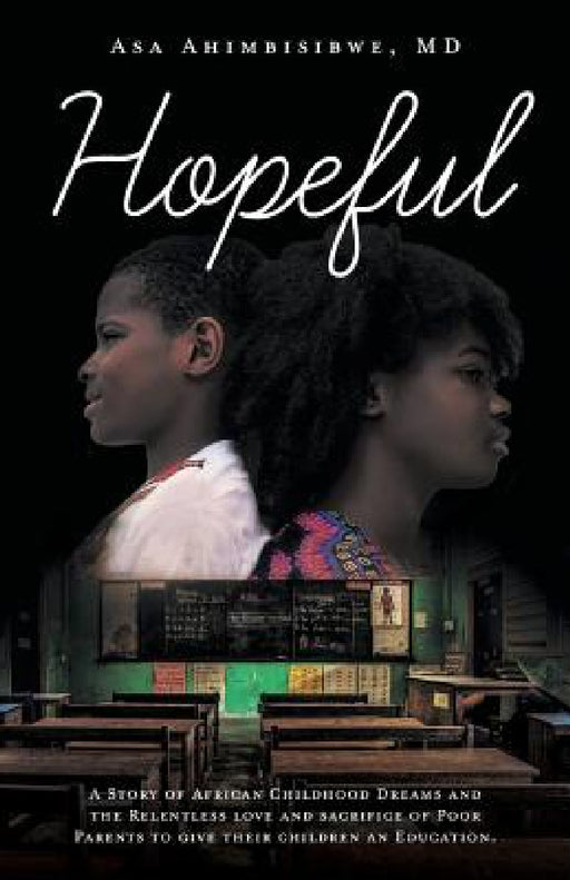 Hopeful: A Story of African Childhood Dreams and the Relentless love and sacrifice of Poor Parents to give their children an Education. by Asa Ahimbisibwe