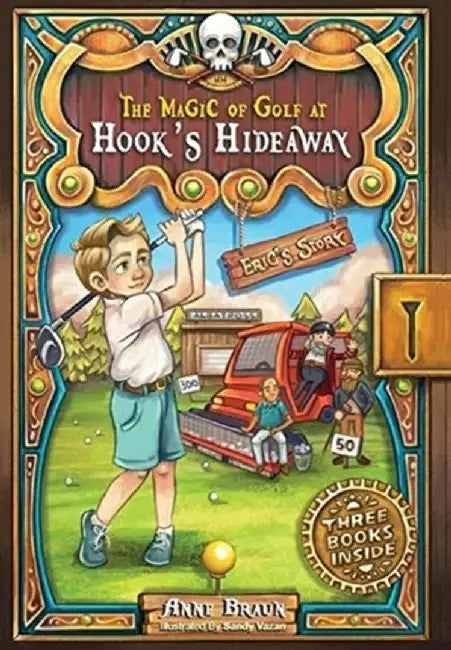 The Magic of Golf at Hook's Hideaway: Eric's Story by Anne Braun