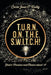 T.U.R.N. O.N. T.H.E. S.W.I.T.C.H!: Find a Passion and Obsess about it! by Carla Joan O'Reilly