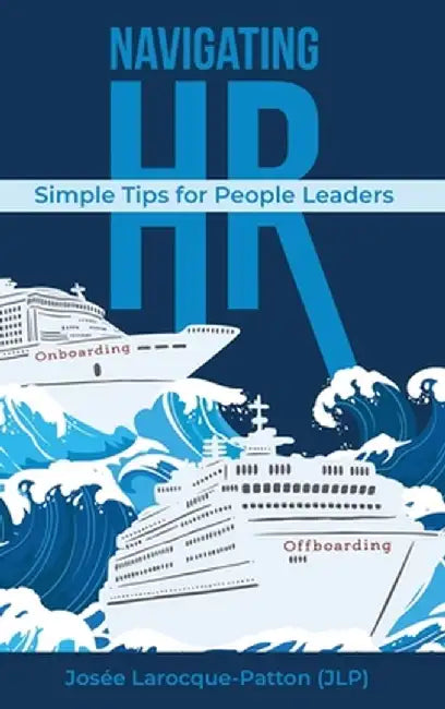 Navigating HR: Tips for People Leaders by Josee Larocque-Patton