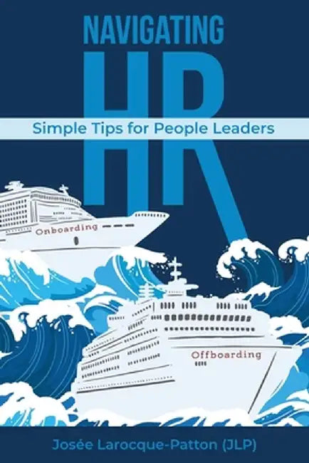 Navigating HR: Tips for People Leaders by Josee Larocque-Patton