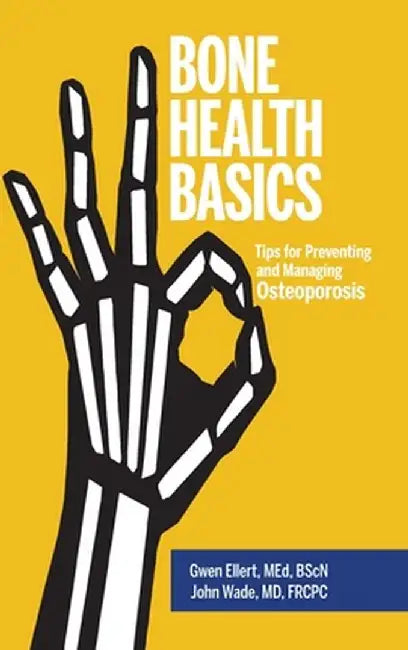 Bone Health Basics: Tips for Preventing and Managing Osteoporosis by Gwen Ellert