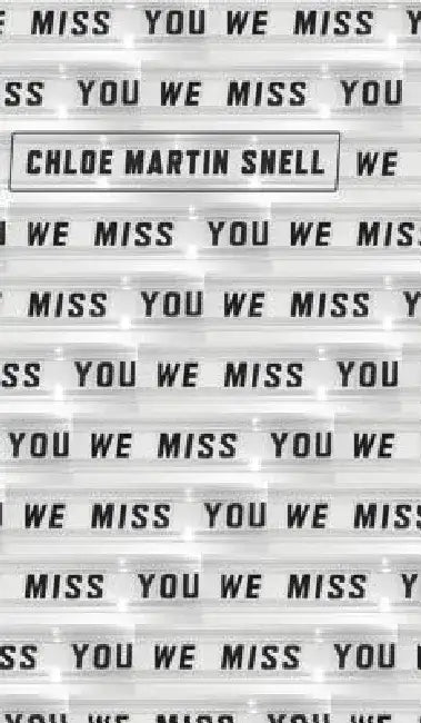 We Miss You: Giving All My Flowers To A Ghost by Chloe Martin Snell