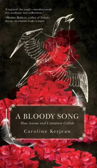 A Bloody Song: How Anime and Literature Collide by Caroline Kerjean