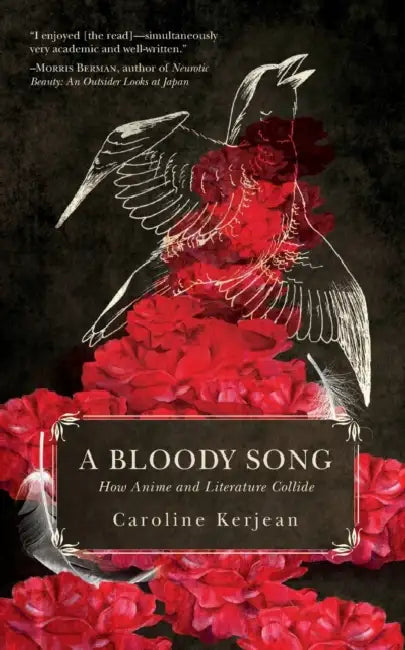 A Bloody Song: How Anime and Literature Collide by Caroline Kerjean