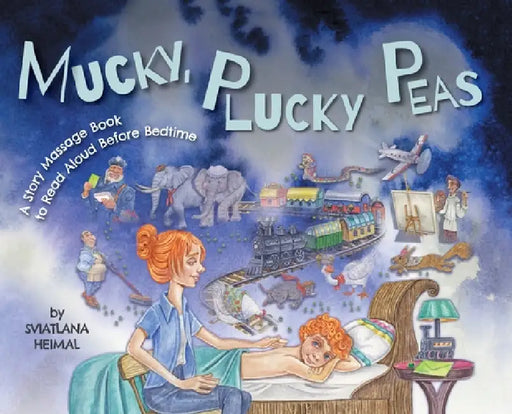 Mucky, Plucky Peas: A Story Massage Book to Read Aloud Before Bedtime by Sviatlana Heimal