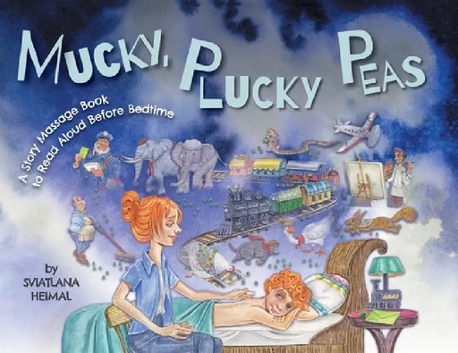 Mucky, Plucky Peas: A Story Massage Book to Read Aloud Before Bedtime by Sviatlana Heimal