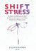 SHIFT Stress: Get Back to What you do Best: for Nurses, Caregivers and other Health Care Professionals by Vij Richards