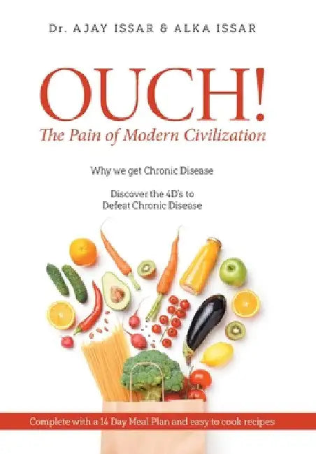 OUCH! The Pain of Modern Civilization: Why We Get Chronic Disease & Discover the 4D's to Defeat Chronic Disease by Ajay