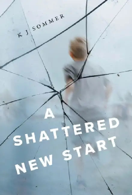 A Shattered New Start by K. J. Sommer