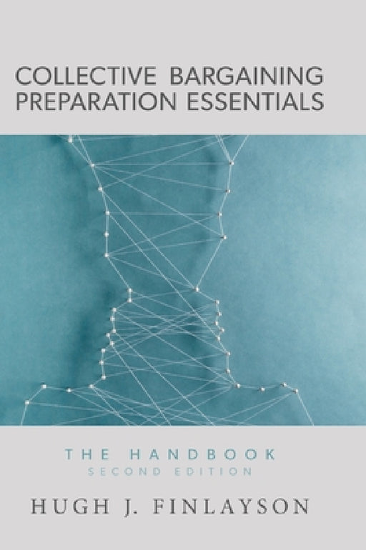 Collective Bargaining Preparation Essentials: The Handbook (Second Edition) by Hugh J. Finlayson